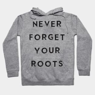 Never Forget Your Roots Hoodie